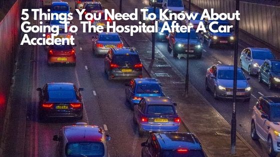 5 Things You Need To Know About Going To The Hospital After A Car Accident