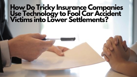 How Do Tricky Insurance Companies Use Technology to Fool Car Accident Victims into Lower Settlements