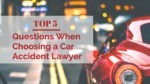 5 Questions When Choosing a Car Accident Lawyer