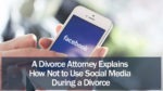 A Divorce Attorney Explains How Not to Use Social Media During a Divorce