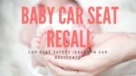 Baby Car Seat Recalls and Car Accidents