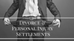 How divorce affects personal injury lawsuits