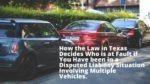 How the Law in Texas Decides Who is at Fault if You Have been in a Disputed Liability Situation Involving Multiple Vehicles.