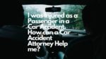 I was Injured as a Passenger in a Car Accident