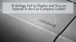 If Airbags Fail to Deploy and You are Injured Is the Car Company Liable