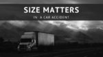 18 Wheeler Size Matters in a Car Accident