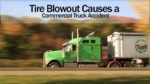 Tire Blowout Causes a Commercial Truck Accident. A Truck Accident Attorney Explains Who is at Fault