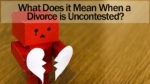 What Does it Mean When a Divorce is Uncontested