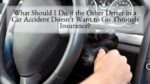 What Should I Do if the Other Driver in a Car Accident Doesn’t Want to Go Through Insurance